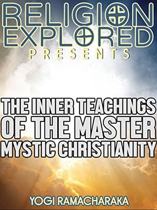 Full Download The Inner Teachings Of The Master (Religion Explained) - Yogi Ramacharaka | ePub