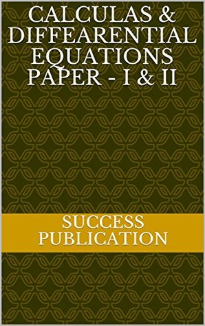 Read Calculas & Diffearential Equations Paper - I & II - SUCCESS PUBLICATION file in PDF