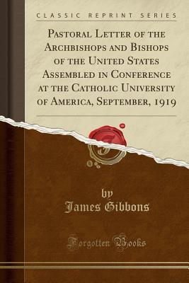 Full Download Pastoral Letter of the Archbishops and Bishops of the United States Assembled in Conference at the Catholic University of America, September, 1919 (Classic Reprint) - James Gibbons | ePub