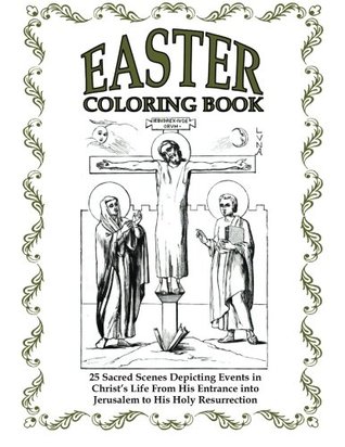 Read Easter Coloring Book: 25 Sacred Scenes Depicting Events in Christ's Life From His Entrance into Jerusalem to His Holy Resurrection - Good Christian Coloring Books | ePub