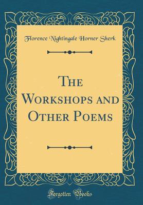 Full Download The Workshops and Other Poems (Classic Reprint) - Florence Nightingale Horner Sherk | ePub