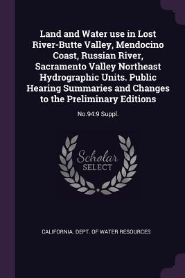 Read Online Land and Water Use in Lost River-Butte Valley, Mendocino Coast, Russian River, Sacramento Valley Northeast Hydrographic Units. Public Hearing Summaries and Changes to the Preliminary Editions: No.94:9 Suppl. - California Dept of Water Resources | ePub