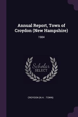 Read Annual Report, Town of Croydon (New Hampshire): 1984 - Croydon New Hampshire file in ePub