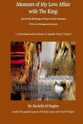 Full Download Memoirs of My Love Affair with the King: Out of the Birthings of Face to Face Intimacy - Rochelle M Hughes file in ePub