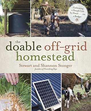 Read Online The Doable Off-Grid Homestead: Cultivating a Simple Life by Hand . . . on a Budget - Shannon Stonger | ePub