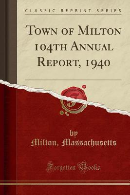 Read Online Town of Milton 104th Annual Report, 1940 (Classic Reprint) - Milton Massachusetts | ePub