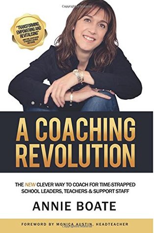 Read A Coaching Revolution: The NEW Clever Way To Coach For Time-Strapped School Leaders, Teachers & Support Staff - Annie Boate file in ePub