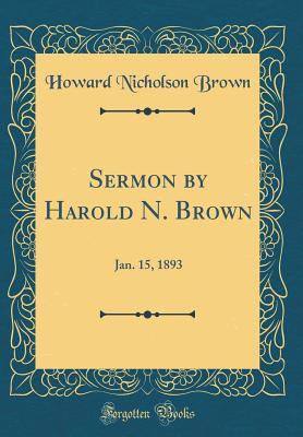 Read Online Sermon by Harold N. Brown: Jan. 15, 1893 (Classic Reprint) - Howard N. Brown | ePub