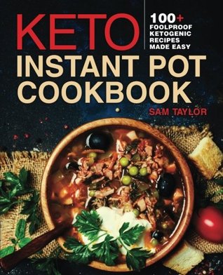 Read Online Keto Instant Pot Cookbook: 200  Foolproof Ketogenic Recipes Made Easy - Sam Taylor | ePub