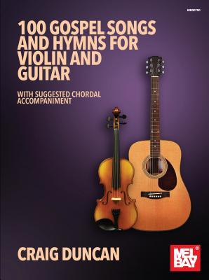 Read Online 100 Gospel Songs and Hymns for Violin and Guitar - Craig Duncan file in ePub