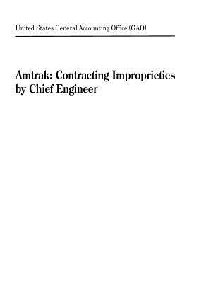 Read Online Amtrak: Contracting Improprieties by Chief Engineer - U.S. General Government Accountability Office file in PDF