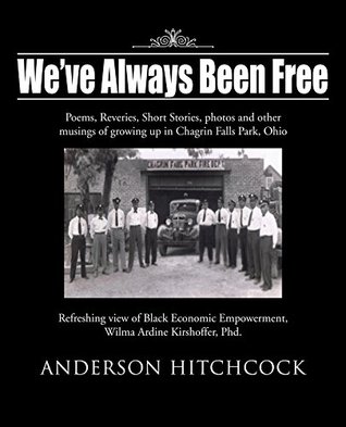 Download We've Always Been Free: Poems, Reveries, Short Stories, Photos and Other Musings of Growing up in Chagrin Falls Park, Ohio - Anderson Hitchcock file in PDF