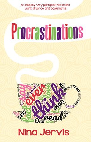 Read Procrastinations: A uniquely wry perspective on life, work, divorce and bookmarks - Nina Jervis | PDF