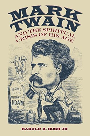 Full Download Mark Twain and the Spiritual Crisis of His Age (Amer Lit Realism & Naturalism) - Harold Bush | ePub