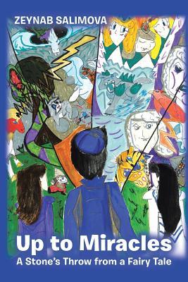 Full Download Up to Miracles: A Stone's Throw from a Fairy Tale - Zeynab Salimova | ePub