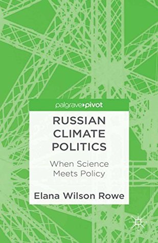 Read Russian Climate Politics: When Science Meets Policy (Palgrave Pivot) - Elana Wilson Rowe file in PDF