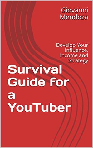 Download Survival Guide for a YouTuber: Develop Your Influence, Income and Strategy - Giovanni Mendoza file in ePub