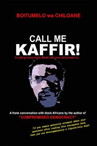 Full Download Call Me Kaffir!: A calling many black South Africans still answer to - Lesley Chiloane | PDF