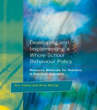 Read Developing and Implementing a Whole-School Behavior Policy: A Practical Approach (Resource Materials for Teachers) - Don Clarke file in ePub