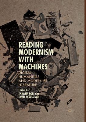 Read Reading Modernism with Machines: Digital Humanities and Modernist Literature - Shawna Ross | PDF
