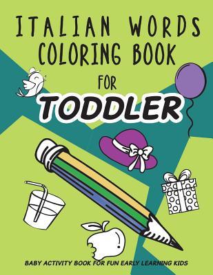 Read Online Italian Words Coloring Book for Toddler: Baby Activity Book for Fun Early Learning Kids - Peter Smiths file in PDF