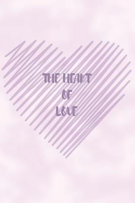 Read Online The Heart of Love: 200 Pages 6 X 9 Journal with a Matte Finish Touch - Charlene Ramsaran | PDF