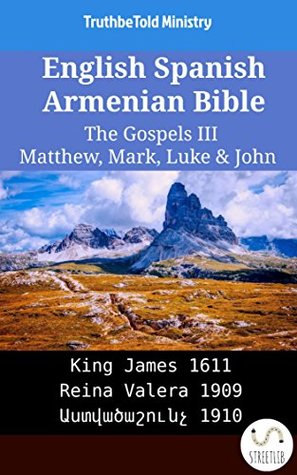 Download English Spanish Armenian Bible - The Gospels III - Matthew, Mark, Luke & John: King James 1611 - Reina Valera 1909 - Աստվածաշունչ 1910 (Parallel Bible Halseth English) - Truthbetold Ministry | ePub