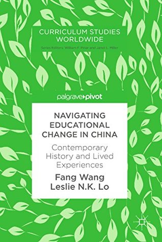Read Navigating Educational Change in China: Contemporary History and Lived Experiences (Curriculum Studies Worldwide) - Fang Wang | ePub