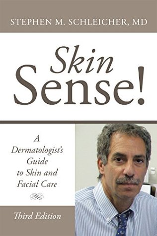 Download Skin Sense!: A Dermatologist's Guide to Skin and Facial Care; Third Edition - Stephen M. Schleicher MD file in PDF
