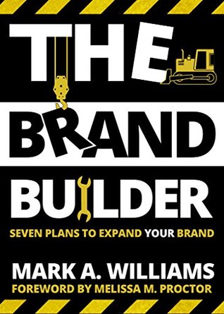 Read Online The Brand Builder Book: Seven Plans to Expand YOUR Brand - Mark A. Williams | PDF