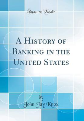 Full Download A History of Banking in the United States (Classic Reprint) - John Jay Knox file in ePub