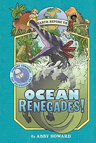 Download Ocean Renegades! (Earth Before Us #2): Journey through the Paleozoic Era - Abby Howard | ePub