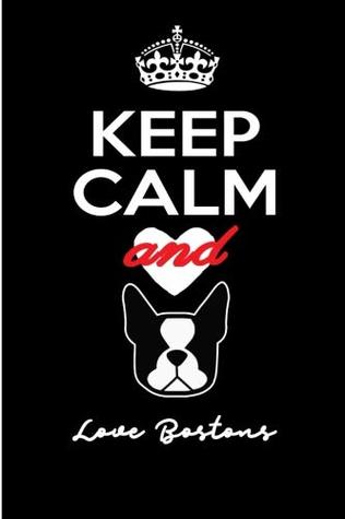 Read Online Keep Calm and Love Bostons.: 6x9 - Blank Lined Journal Notebook for Boston Terrier Lovers - 100 pages Perfect Gift under 10 for any Boston Terrier Owner (Composition Book, 100 Pages, 6x9 inches) - Happy Doggy | ePub