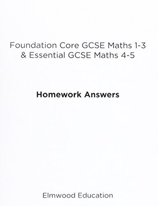 Read Foundation Core GCSE Maths 1-3 & Essential GCSE Maths 4-5 Homework Answers (Essential Maths) - Michael White | ePub