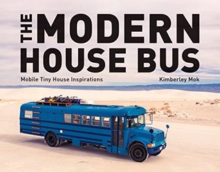 Full Download The Modern House Bus: Mobile Tiny House Inspirations - Kimberley Mok | ePub