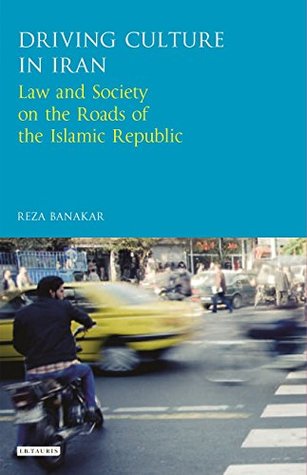 Read Online Driving Culture in Iran: Law and Society on the Roads of the Islamic Republic - Reza Banakar file in ePub