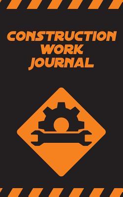Full Download Construction Work Journal - Notebook to Organize Construction Works: 200 Pages 5 X 8(12.7 X 20.32 CM) Size. Notebook for Construction Workers -  file in ePub