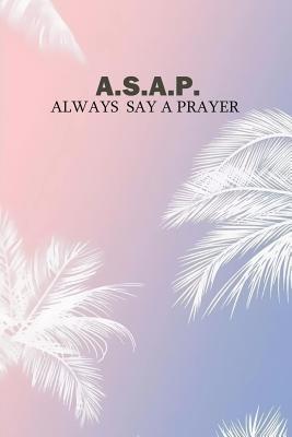 Read A.S.A.P. Always Say a Prayer: Always Say a Prayer: Blank Lined Journal Notes Church for Women, 6x9. - Abey V Church file in ePub