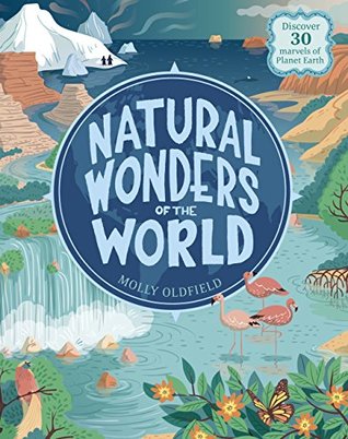 Read Natural Wonders of the World: Discover 30 marvels of Planet Earth - Molly Oldfield | ePub