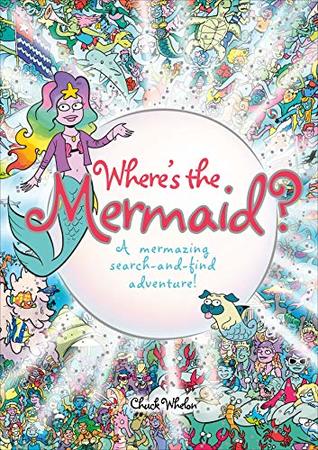 Download Where's the Mermaid: A Mermazing Search-and-Find Adventure - Chuck Whelon | ePub