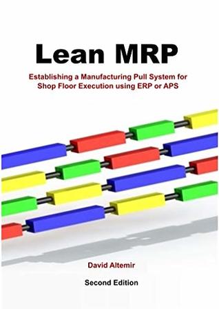 Read Online Lean MRP: Establishing a Manufacturing Pull System for Shop Floor Execution Using ERP or APS - David Altemir file in ePub