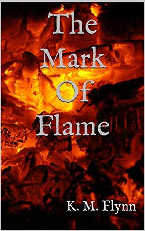 Full Download The Mark of Flame (Luke of Lyvaross Trilogy Book 1) - K. M. Flynn | ePub