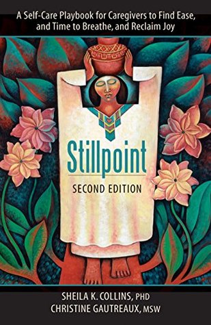 Read Stillpoint: A Self-Care Playbook for Caregivers to Find Ease, and Time to Breathe, and Reclaim Joy - Sheila K. Collins file in ePub