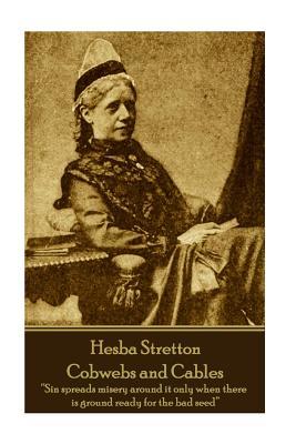 Read Hesba Stretton - Cobwebs and Cables: Sin Spreads Misery Around It Only When There Is Ground Ready for the Bad Seed - Hesba Stretton file in PDF