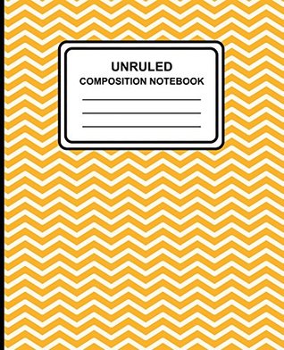 Full Download Unruled Composition Notebook: Chevron (Yellow) , 7.5 x 9.25, Unruled Notebook, 100 Pages, Professional Binding - | ePub
