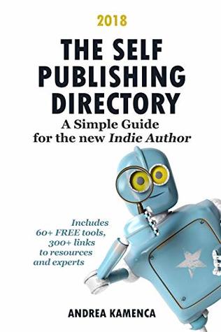 Read Online The Self-Publishing Directory: A Simple Guide for the New Indie Author - Andrea Kamenca | PDF