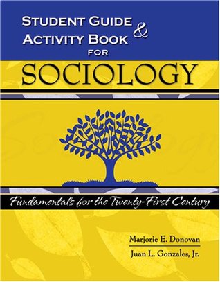 Download STUDENT GUIDE AND ACTIVITY BOOK FOR SOCIOLOGY: FUNDAMENTALS FOR THE TWENTY-FIRST CENTURY WORKBOOK - Donovan-Gonzales | PDF