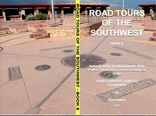 Read Online Road Tours Of The Southwest, Book 6: National Parks & Monuments, State Parks, Tribal Park & Archeological Ruins - Rich Holtzin | PDF
