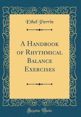 Read A Handbook of Rhythmical Balance Exercises (Classic Reprint) - Ethel Perrin | ePub