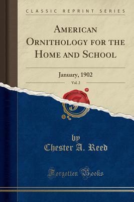 Full Download American Ornithology for the Home and School, Vol. 2: January, 1902 (Classic Reprint) - Chester A. Reed file in ePub